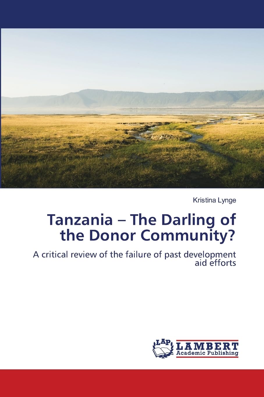 Tanzania ? The Darling of the Donor Community?: A critical review of the failure of past development aid efforts