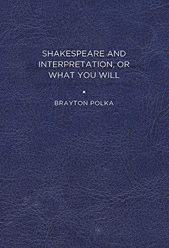 Shakespeare and Interpretation, or What You Will