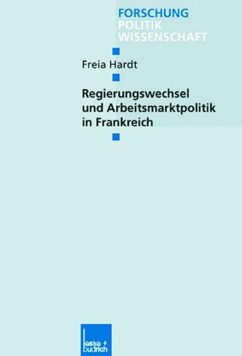 Regierungswechsel und Arbeitsmarktpolitik in Frankreich (Forschung Politik)