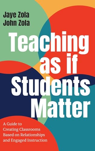 Teaching as if Students Matter: A Guide to Creating Classrooms Based on Relationships and Engaged Learning