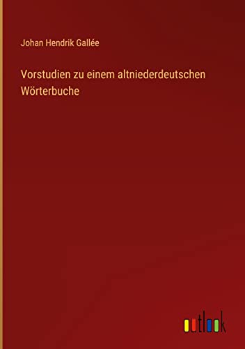 Vorstudien zu einem altniederdeutschen Wörterbuche