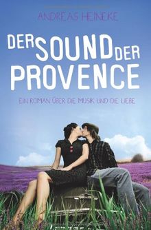 Der Sound der Provence: Ein Roman über die Musik und die Liebe