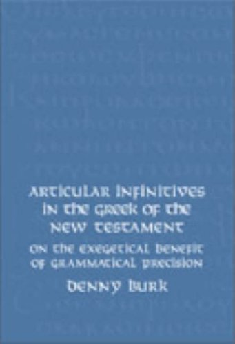 Articular Infinitives in the Greek of the New Testament: On the Exegetical Benefit of Grammatical Precision (New Testament Monographs,)