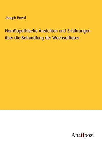 Homöopathische Ansichten und Erfahrungen über die Behandlung der Wechselfieber