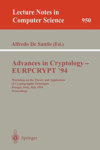 Advances in Cryptology - EUROCRYPT '94: Workshop on the Theory and Application of Cryptographic Techniques, Perugia, Italy, May 9 - 12, 1994. ... Notes in Computer Science (950), Band 950)