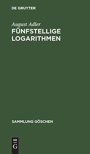 Fünfstellige Logarithmen: Mit mehreren graphischen Rechentafeln und häufig vorkommenden Zahlenwerten (Sammlung Göschen, 423, Band 423)