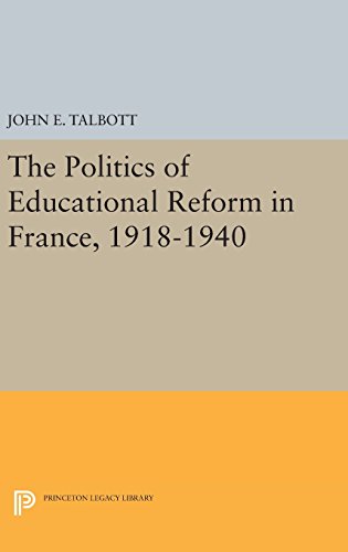 The Politics of Educational Reform in France, 1918-1940 (Princeton Legacy Library)