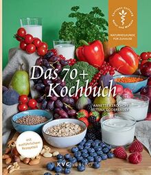 Das 70+ Kochbuch: Wie Sie sich im Alter gut versorgen (Naturheilkunde für Zuhause)