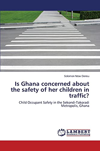 Is Ghana concerned about the safety of her children in traffic?: Child Occupant Safety in the Sekondi-Takoradi Metropolis, Ghana