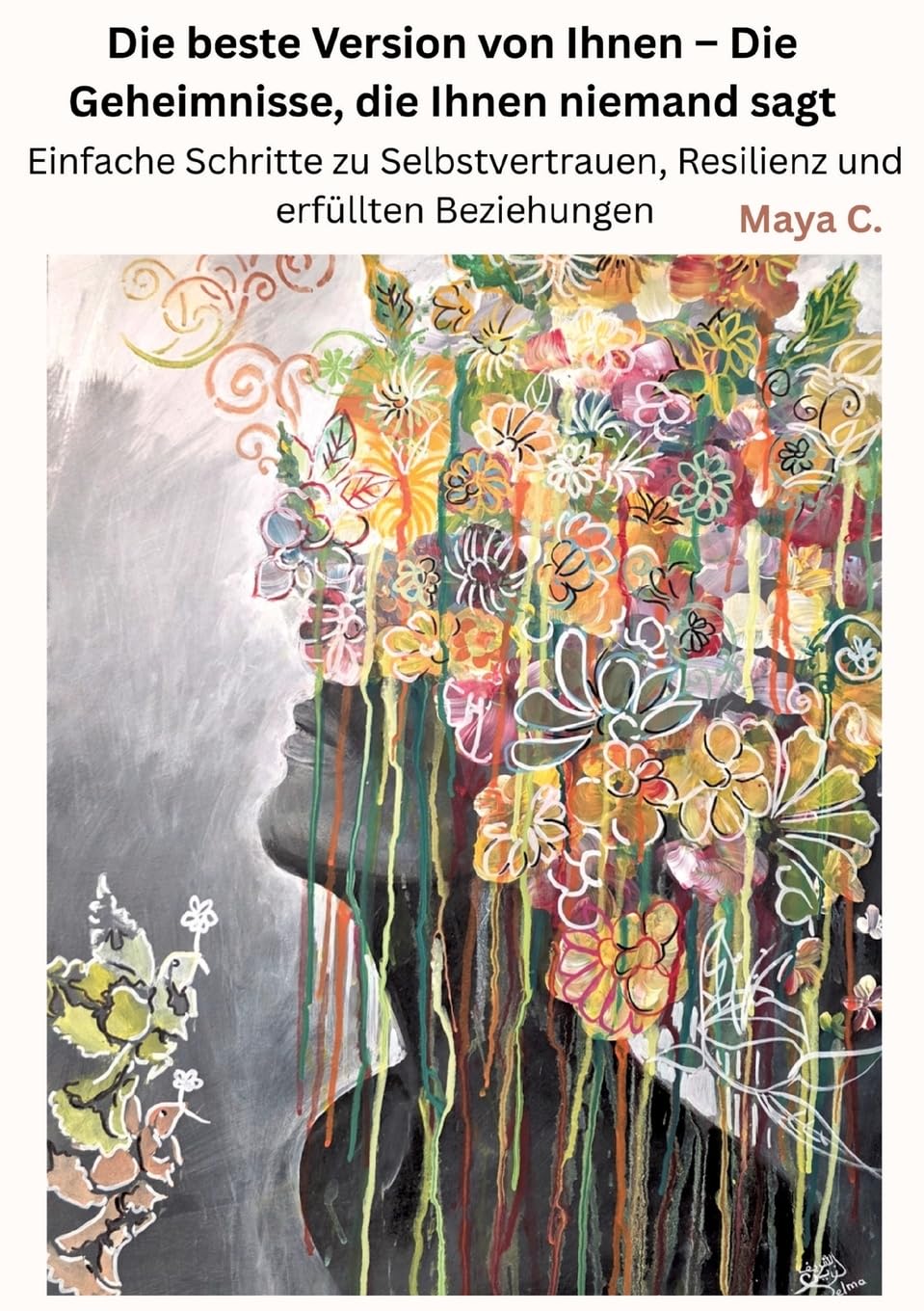 Die beste Version von Ihnen – Die Geheimnisse, die Ihnen niemand sagt: Einfache Schritte zu Selbstvertrauen, Resilienz und erfüllten Beziehungen