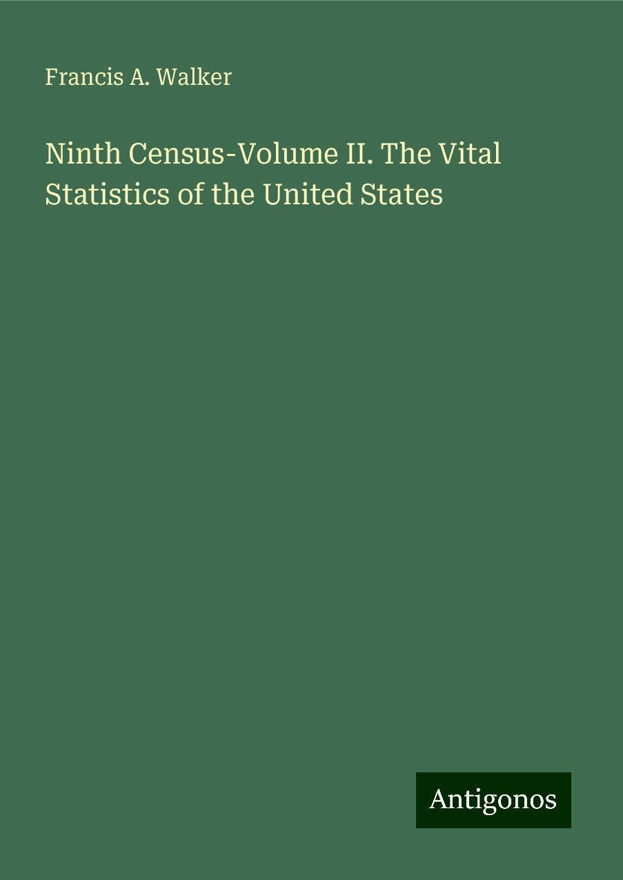 Ninth Census-Volume II. The Vital Statistics of the United States