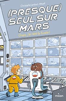 (Presque) seul sur Mars. Oups, j'ai raté la fusée !