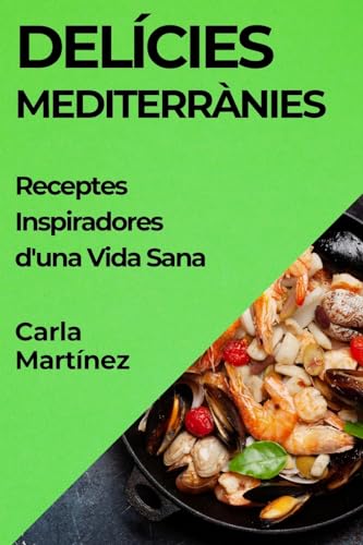 Delícies Mediterrànies: Receptes Inspiradores d'una Vida Sana