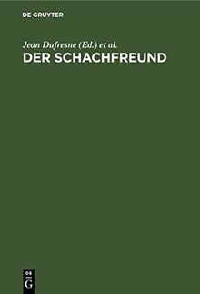 Der Schachfreund: Lehrbuch des Schachspiels an praktischen Beispielen. Für Anfänger und Geübtere