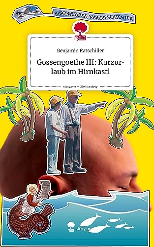 Gossengoethe III: Kurzurlaub im Hirnkastl. Life is a Story - story.one