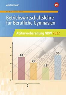 Abiturvorbereitung Berufliche Gymnasien in Nordrhein-Westfalen: Betriebswirtschaftslehre für Berufliche Gymnasien: Abiturvorbereitung NRW 2022: Arbeitsheft