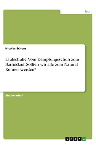 Laufschuhe. Vom Dämpfungsschuh zum Barfußlauf. Sollten wir alle zum Natural Runner werden?