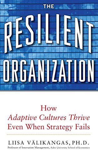 Resilient Organization: How Adaptive Cultures Thrive Even When Strategy Fails