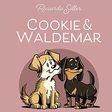 Cookie und Waldemar: Liebevolle Geschichten über zwei Hunde und deren Besitzer