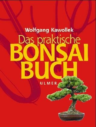 Das praktische Bonsai- Buch von Wolfgang Kawollek - Gebundene Ausgabe