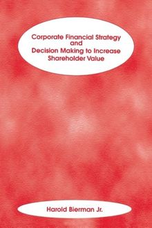 Corporate Financial Strategy and Decision Making to Increase Shareholder Value (Frank J. Fabozzi Series)