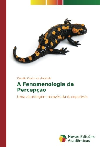 A Fenomenologia da Percepção: Uma abordagem através da Autopoiesis