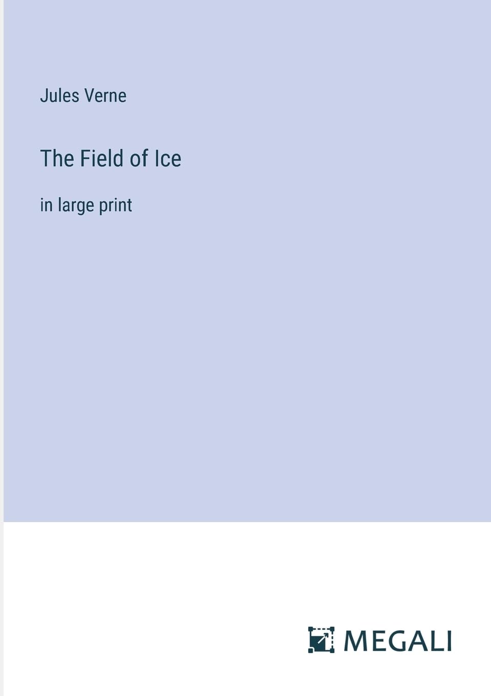 The Field of Ice: in large print