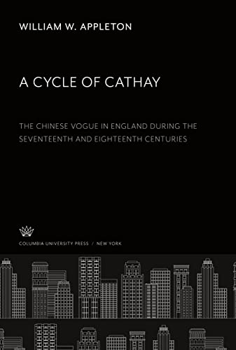A Cycle of Cathay: The Chinese Vogue in England During the Seventeenth and Eighteenth Centuries