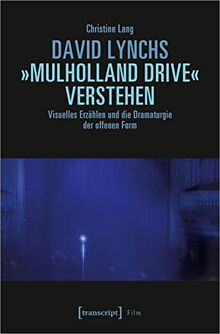 David Lynchs »Mulholland Drive« verstehen: Visuelles Erzählen und die Dramaturgie der offenen Form (Film)