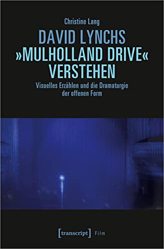 David Lynchs »Mulholland Drive« verstehen: Visuelles Erzählen und die Dramaturgie der offenen Form (Film)