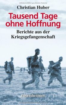 Tausend Tage ohne Hoffnung - Berichte aus der Kriegsgefangenschaft