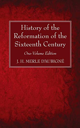 History of the Reformation of the Sixteenth Century: One-Volume Edition