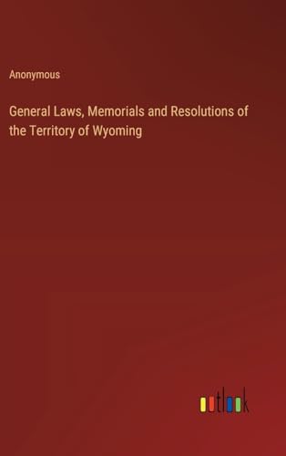 General Laws, Memorials and Resolutions of the Territory of Wyoming