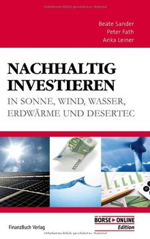 Nachhaltig investieren: in Sonne - Wind - Wasser - Erdwärme und Desertec