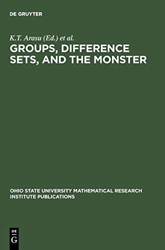 Groups, Difference Sets, and the Monster: Proceedings of a Special Research Quarter at The Ohio State University, Spring 1993 (Ohio State University Mathematical Research Institute Publications, 4)