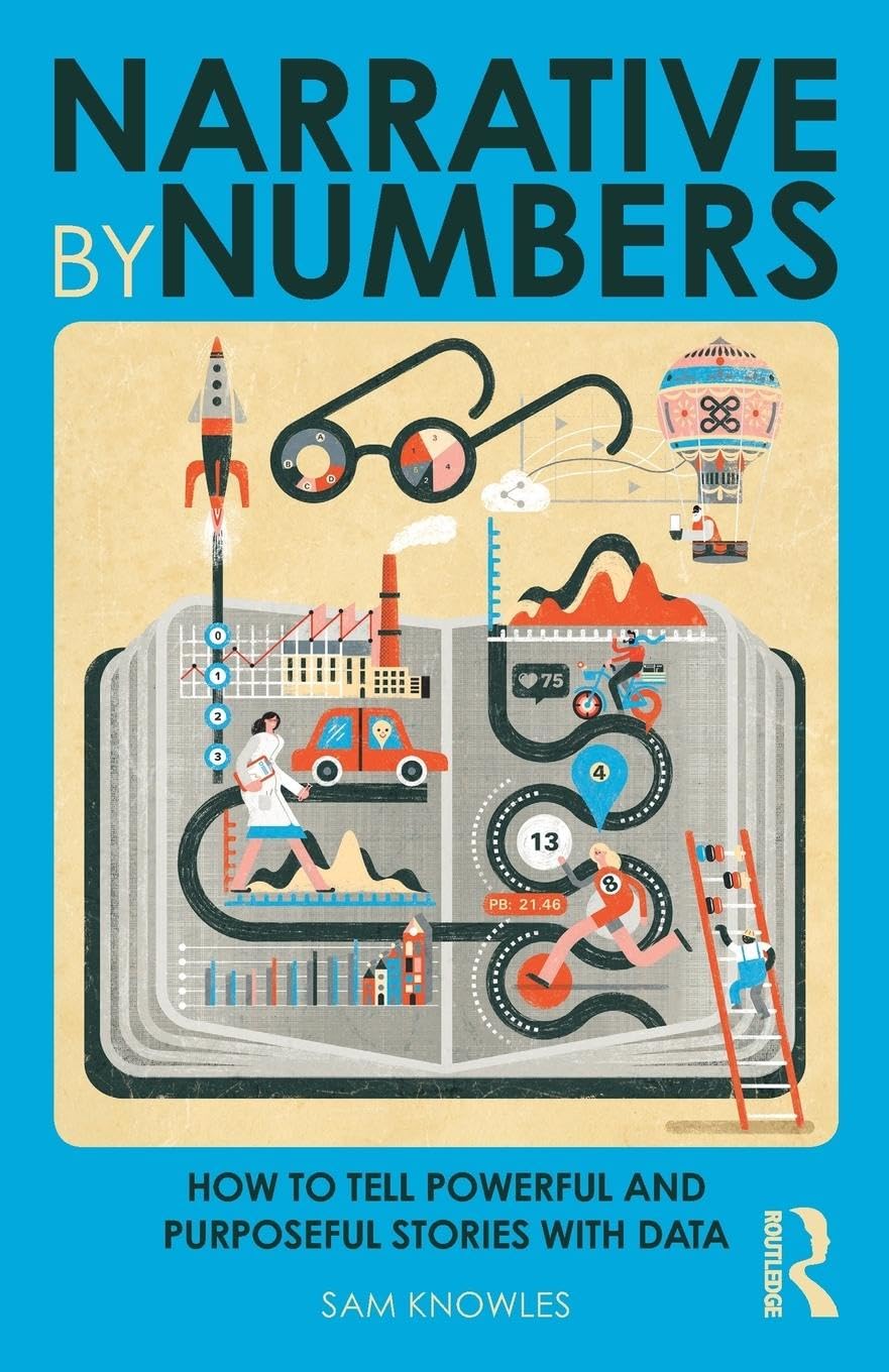 Narrative by Numbers: How to Tell Powerful and Purposeful Stories with Data (Using Data Better)