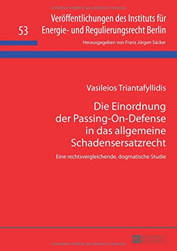 Die Einordnung der Passing-On-Defense in das allgemeine Schadensersatzrecht: Eine rechtsvergleichende, dogmatische Studie (Veröffentlichungen des Instituts für Energie- und Regulierungsrecht Berlin)