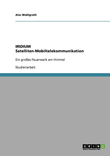 IRIDIUM Satelliten-Mobiltelekommunikation: Ein großes Feuerwerk am Himmel