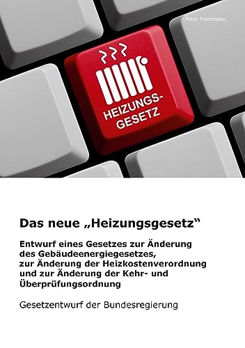 Das neue Heizungsgesetz: Gesetzentwurf zur Änderung des Gebäudeenergiegesetzes