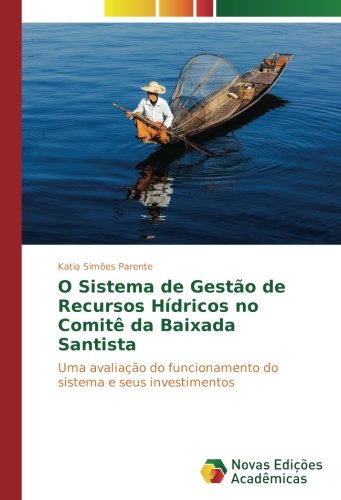 O Sistema de Gestão de Recursos Hídricos no Comitê da Baixada Santista: Uma avaliação do funcionamento do sistema e seus investimentos
