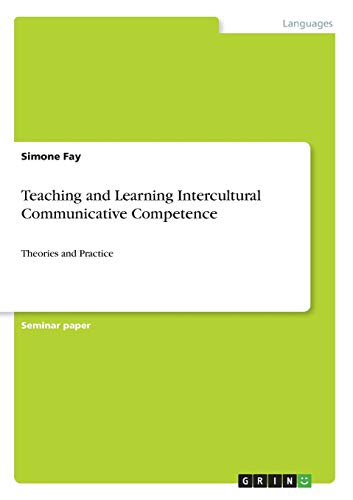 Teaching and Learning Intercultural Communicative Competence: Theories and Practice
