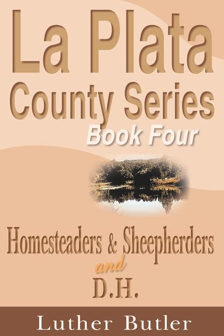 La Plata County Series, Book Four: Homesteaders & Sheepherders and D.H.