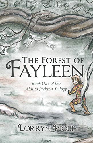 The Forest of Fayleen: Book One of the Alaina Jackson Trilogy