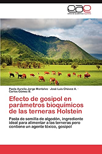 Efecto de gosipol en parámetros bioquímicos de las terneras Holstein: Pasta de semilla de algodón, ingrediente ideal para alimentar a las terneras pero contiene un agente tóxico, gosipol