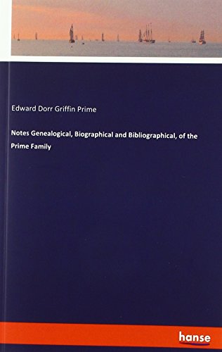 Notes Genealogical, Biographical and Bibliographical, of the Prime Family