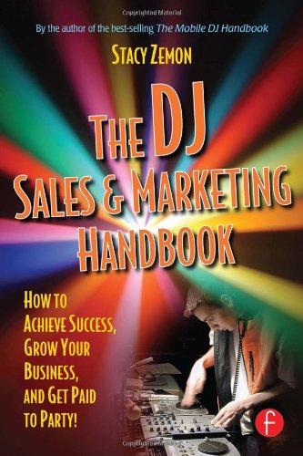 Stacy Zemon The Dj Sales And Marketing Handbook, How To Achieve Success, Grow Your Business, And Get Paid To Party!