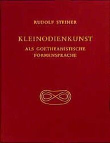 Kleinodienkunst als goetheanistische Formensprache: Die Entwürfe Rudolf Steiners und deren Ausführungen durch Bertha Meyer-Jacobs und andere ... Gesamtausgabe / Schriften und Vorträge)