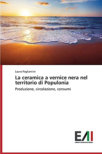 La ceramica a vernice nera nel territorio di Populonia: Produzione, circolazione, consumi
