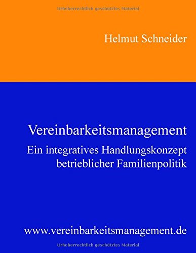 Vereinbarkeitsmanagement: Ein integratives Handlungskonzept betrieblicher Familienpolitik