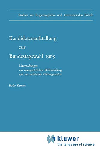 Kandidatenaufstellung zur Bundestagswahl 1965: Untersuchungen Zur Innerparteilichen Willensbildung Und Zur Politischen Führungsauslese (Studien Zur . ... und Internationalen Politik, 2, Band 2)
